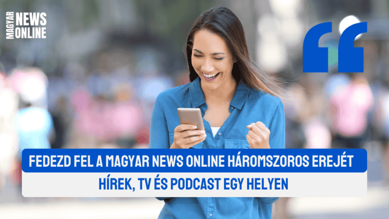 Fedezd fel a Magyar News Online háromszoros erejét – Hírek, TV és Podcast egy helyen